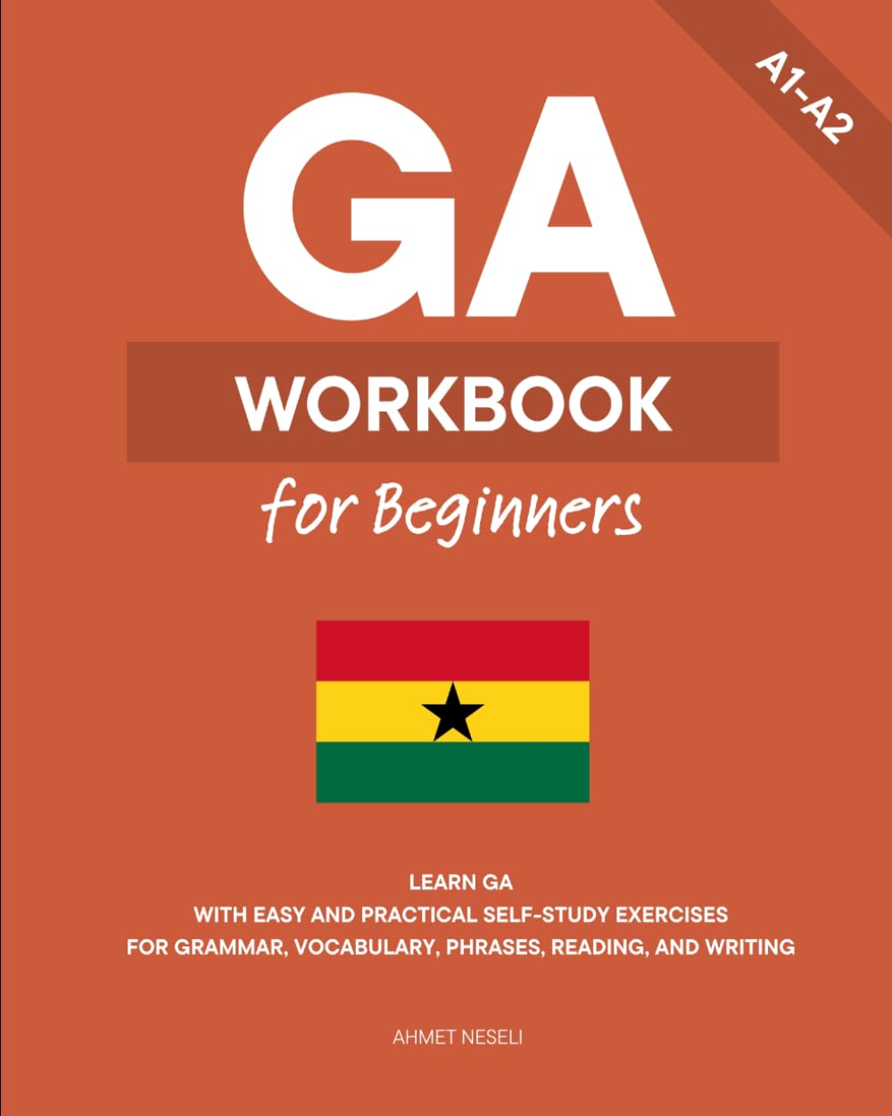 Ga Workbook for Beginners: Learn Ga with Easy and Practical Self-Study Exercises for Grammar, Vocabulary, Phrases, Reading, and Writing