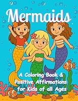 Mermaids: A Coloring Book & Positive Affirmations for Kids of all Ages B0F5P2KRF3 Book Cover
