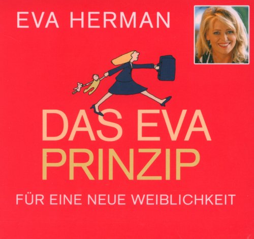 Das Eva-prinzip. Für Eine Neue Weiblichkeit