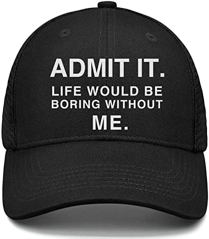 Funny Saying Admit It Life Would Be Boring Without Me Trucker Hat for Men Baseball Cap