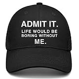 Funny Saying Admit It Life Would Be Boring Without Me Trucker Hat for Men Baseball Cap