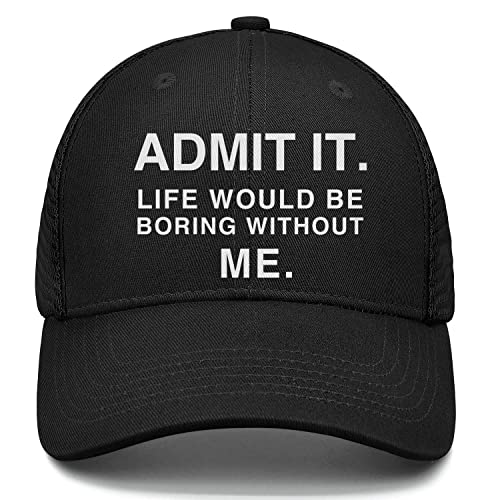 Funny Saying Admit It Life Would Be Boring Without Me Trucker Hat For Men Baseball Cap #TOP2