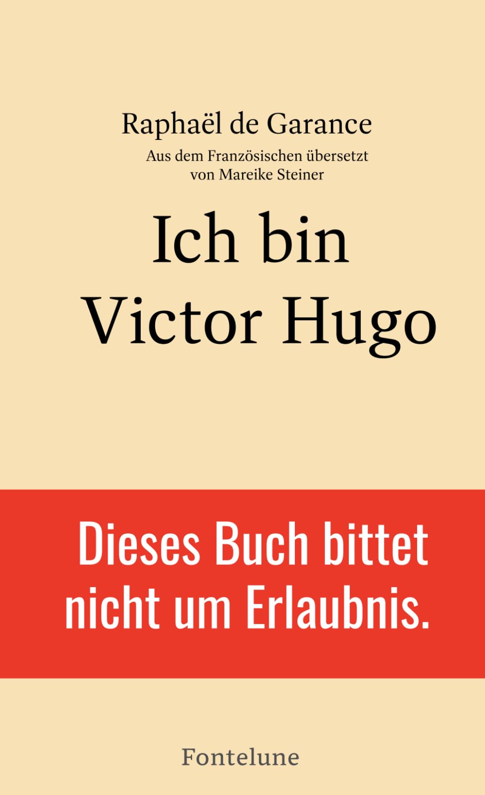 ICH BIN VICTOR HUGO: Dieses Buch bittet nicht um Erlaubnis.