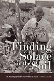 Finding Solace in the Soil: An Archaeology of Gardens and Gardeners at Amache