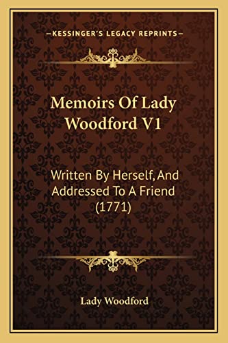 Memoirs Of Lady Woodford V1: Written By Herself, And Addressed To A Friend (1771)