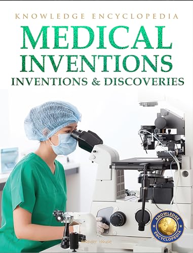 Inventions & Discoveries - Medical Inventions: Knowledge Encyclopedia For Children