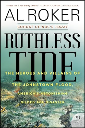 Ruthless Tide: The Heroes and Villains of the Johnstown Flood, America's Astonishing Gilded Age Disaster