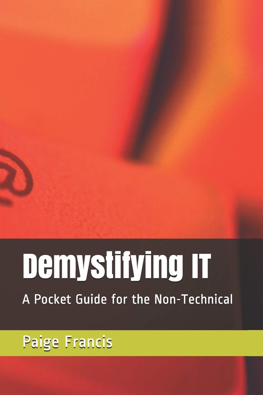 Demystifying IT: A Pocket Guide for the Non-Technical