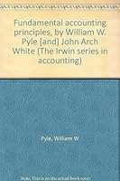 Fundamental accounting principles, by William W. Pyle [and] John Arch White B0007DF5VY Book Cover