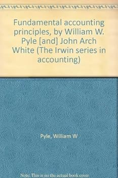 Fundamental accounting principles, by William W. Pyle [and] John Arch White