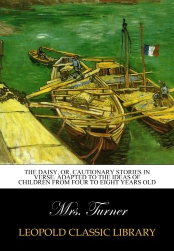 The daisy, or, Cautionary stories in verse. adapted to the ideas of children from four to eight years old