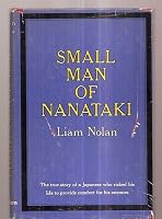 SMALL MAN OF NANATAKI: THE TRUE STORY OF A JAPANESE WHO RISKED HIS LIFE TO PROVIDE COMFORT FOR HIS ENEMIES B00849D2B8 Book Cover