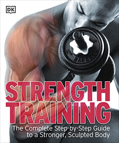 Strength Training: The Complete Step-by-Step Guide to a Stronger, Sculpted Body