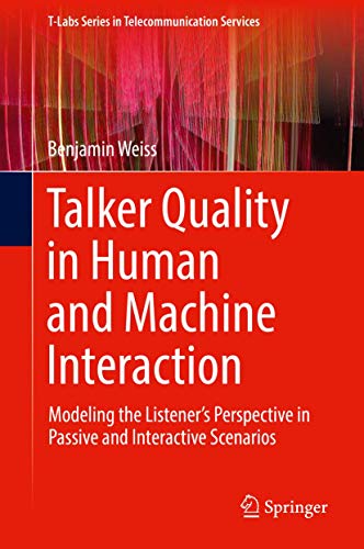 Talker Quality in Human and Machine Interaction: Modeling the Listener’s Perspective in Passive and Interactive Scenarios (T-Labs Series in Telecommunication Services)
