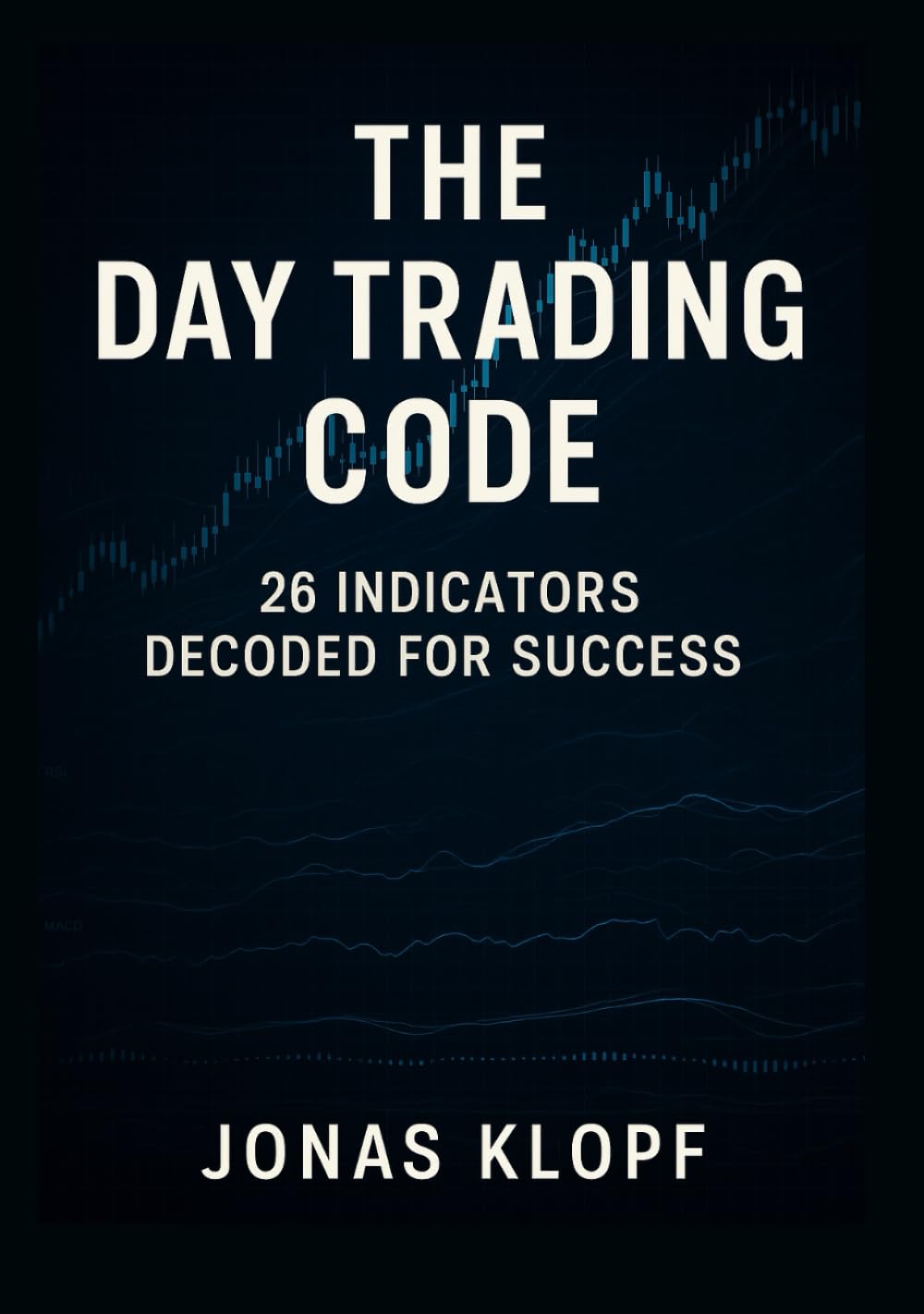 The Day Trading Code: Mastering 26 Key Indicators: Step-by-step strategies for consistent intraday profits
