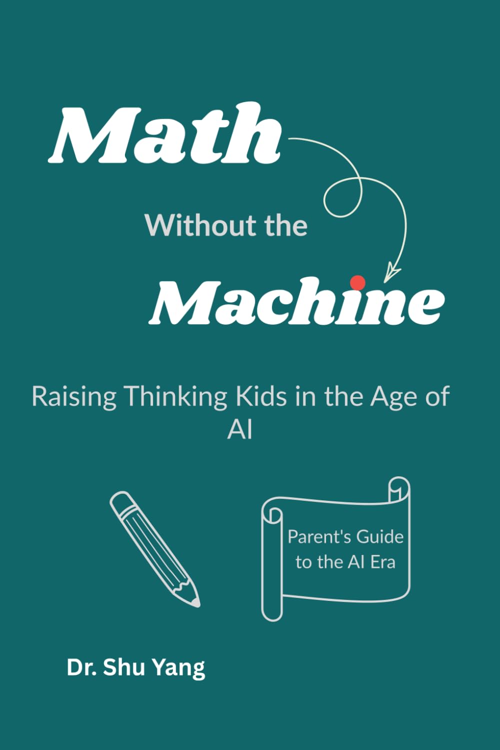 Math Without the Machine: Raising Thinking Kids in the Age of AI