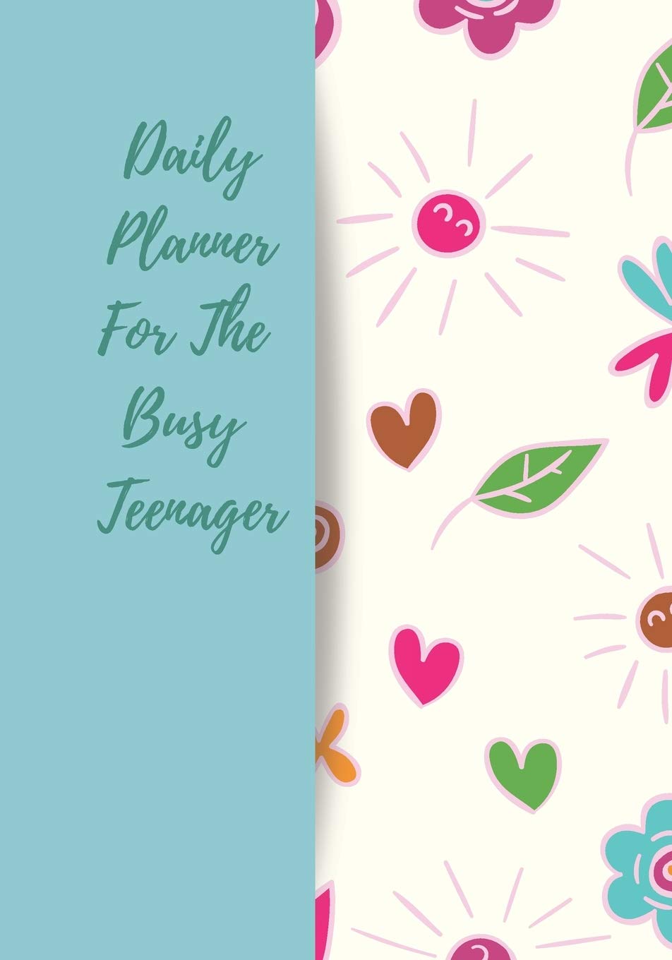 Daily Planner For The Busy Teenager: Achieve Your Goals by planning with this weekly organiser