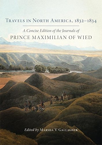 Travels in North America, 1832–1834: A Concise Edition of the Journals of Prince Maximilian of Wied