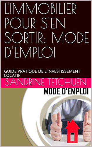 Télécharger L'IMMOBILIER POUR S'EN SORTIR: MODE D'EMPLOI: GUIDE PRATIQUE DE L'INVESTISSEMENT LOCATIF Livre PDF Gratuit