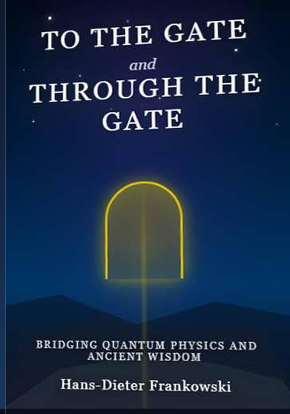 To the Gate and Through the Gate: Bridging Quantum Physics And Ancient Wisdom