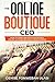 The Online Boutique CEO: How to Start And Run A Successful Online Clothing Boutique from Scratch