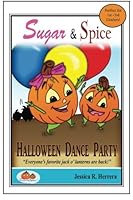 Sugar & Spice : Halloween Dance Party: Sugar and Spice are back with a new exciting adventure! 0996720928 Book Cover
