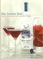 The Home Bar : tips for creating the best cocktails at home B0036G6LVM Book Cover