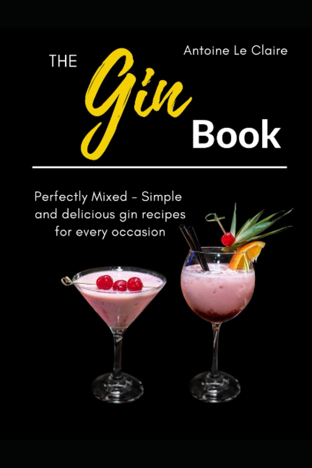 The GIN BOOK: Perfectly Mixes- Simple and delicious gin recipes for every occasion