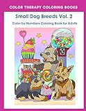 Color by Numbers Adult Coloring Book of Small Breed Dogs (Volume 2): An Easy Color by Number Adult Coloring Book of Small Breed Dogs including Dachshund, ... and Terrier. (Perfect for dog lovers)