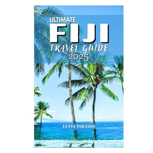 Ultimate Fiji Travel Guide 2025