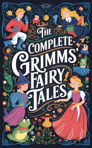 The Complete Grimms' Fairy Tales: Includes...