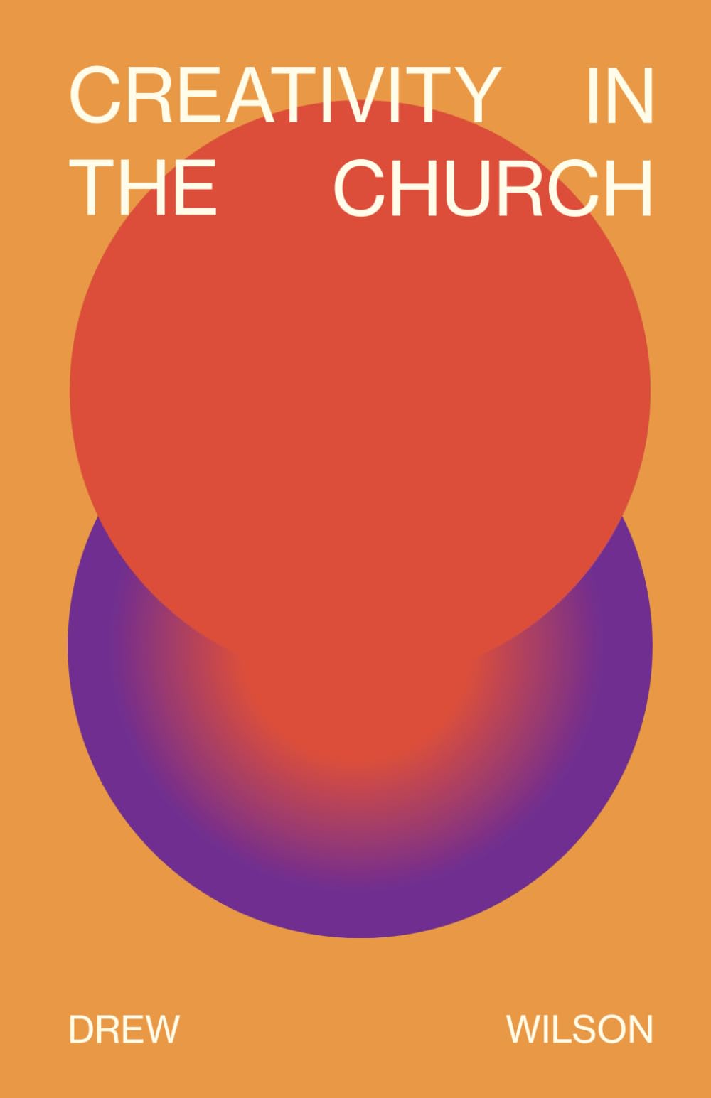 Creativity In The Church: Why Art and Design Are Necessary For the Christian Life