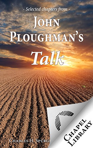 John Ploughman s Talk - Selected Chapters (Annotated)
