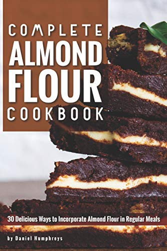 Complete Almond Flour Cookbook: 30 Delicious Ways to Incorporate Almond Flour in Regular Meals image 3