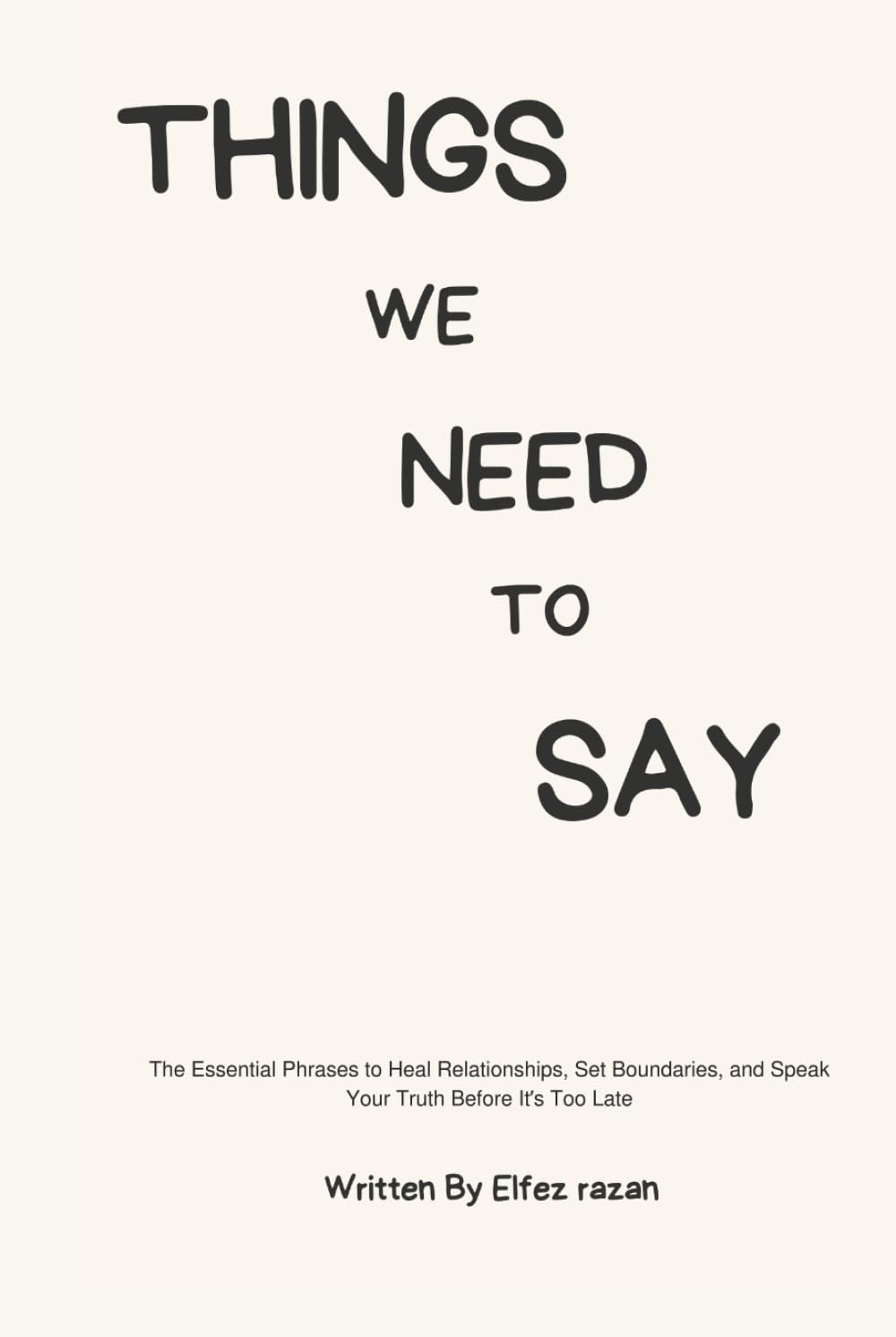 Things We Need to Say: The Essential Phrases to Heal Relationships, Set Boundaries, and Speak Your Truth Before It’s Too Late