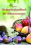 Obstgartenhandbuch für Selbstversorger: Aus der langjährigen Praxis eines Baumwartes