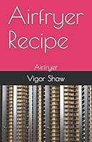 Airfryer Recipe: Airfryer B08DSYP9WR Book Cover