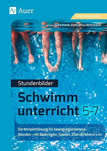 Stundenbilder Schwimmunterricht 5-7: Die Komplettlösung für bewegungsintensive Stunden – mit Baderegeln, Spielen, Technikkarten u.v.m. (5. bis 7. Klasse)., 22.99