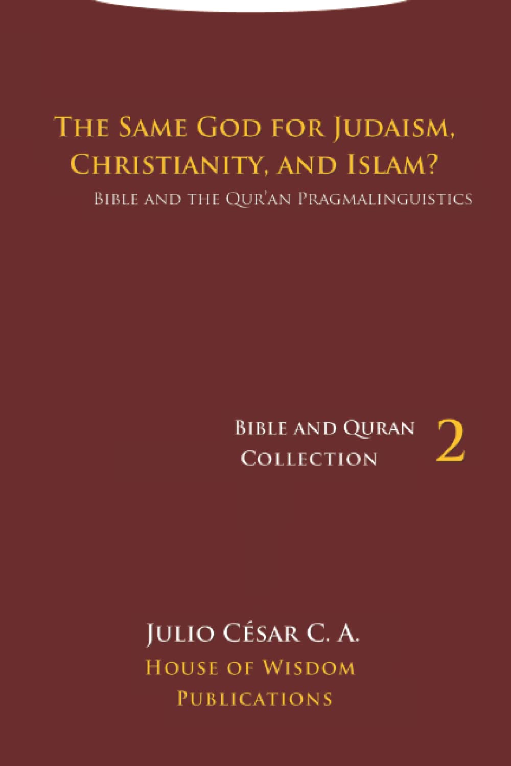 The Same God for Judaism, Christianity, and Islam?: Bible and the Qur’an Pragmalinguistics (Bible and Quran Collection)