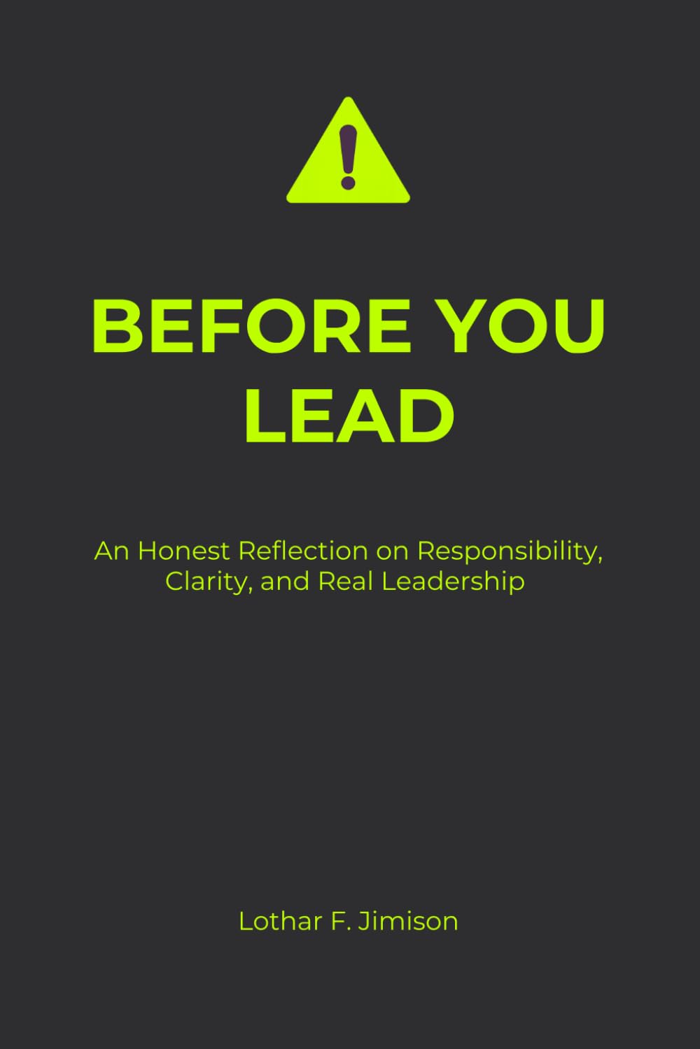 BEFORE YOU LEAD: An Honest Reflection on Responsibility, Clarity, and Real Leadership
