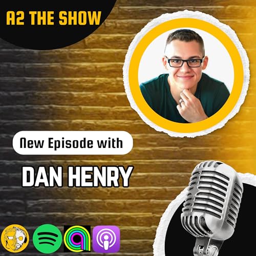 How Dan Henry Built an 8-Figure Empire from Scratch | A2 THE SHOW #579 cover art