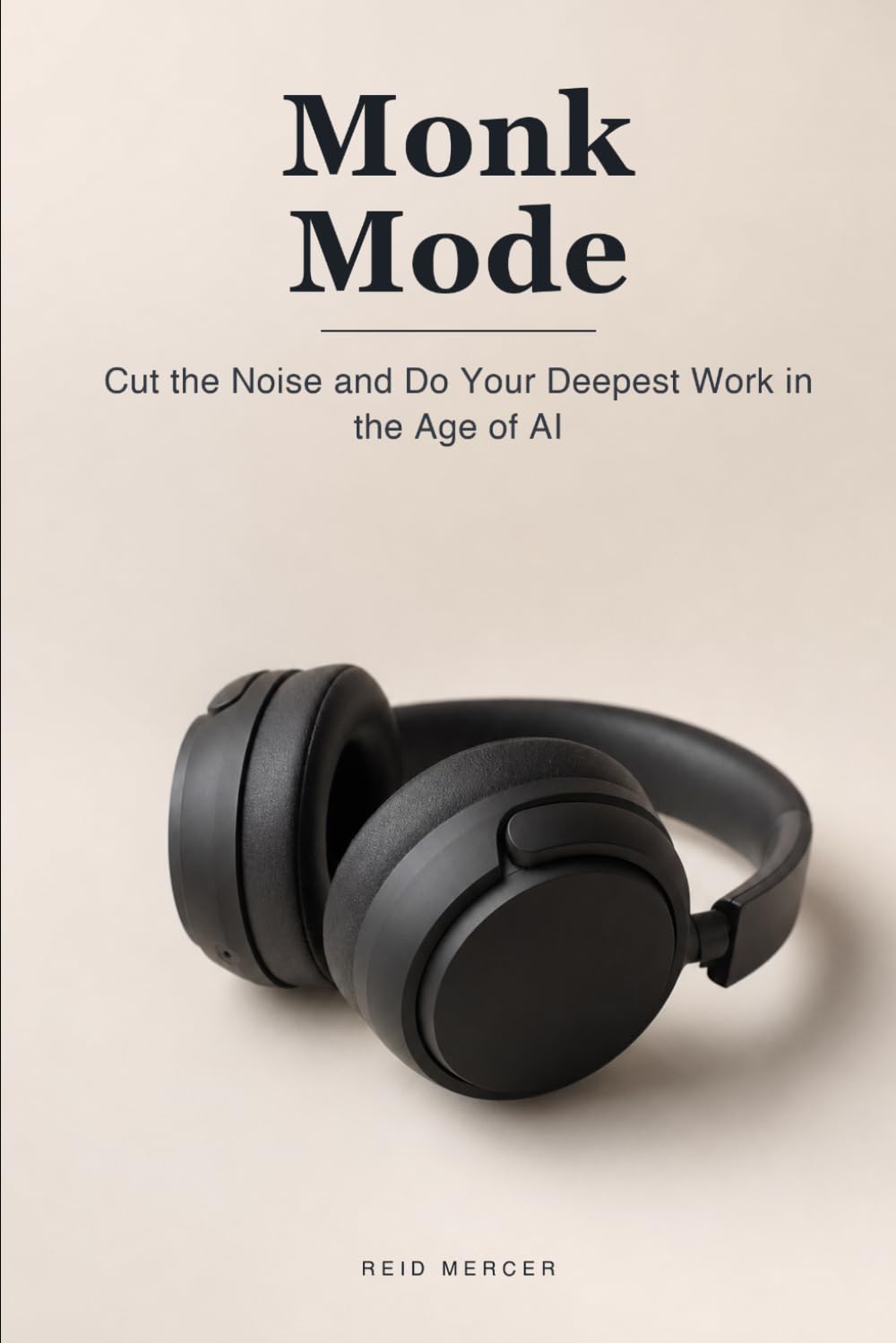 Monk Mode: Go All-In, Cut the Noise, and Do Your Deepest Work in the Age of AI Distraction: 3 (Proven Methods)