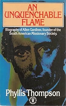 Paperback An unquenchable flame: The story of Captain Allen Gardiner, founder of the South American Missionary Society (Hodder Christian paperbacks) Book