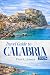 Travel Guide to Calabria 2026: Hidden Beaches, Coastal Villages, Historic Towns & Local Experiences in Southern Italy