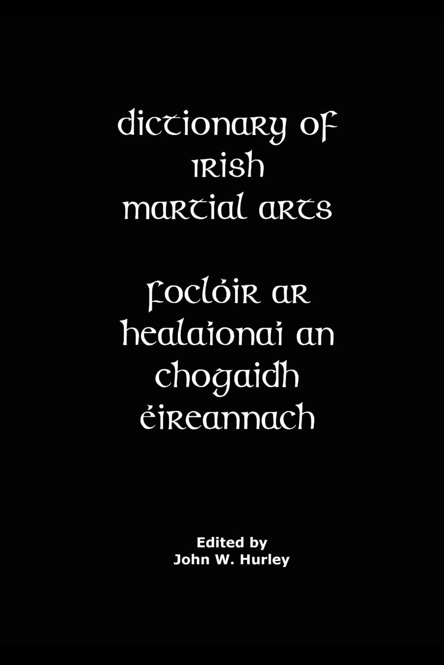 Dictionary Of Irish Martial Arts: 5 (Bataireacht Shillelagh Irish Stick-Fighting Series)