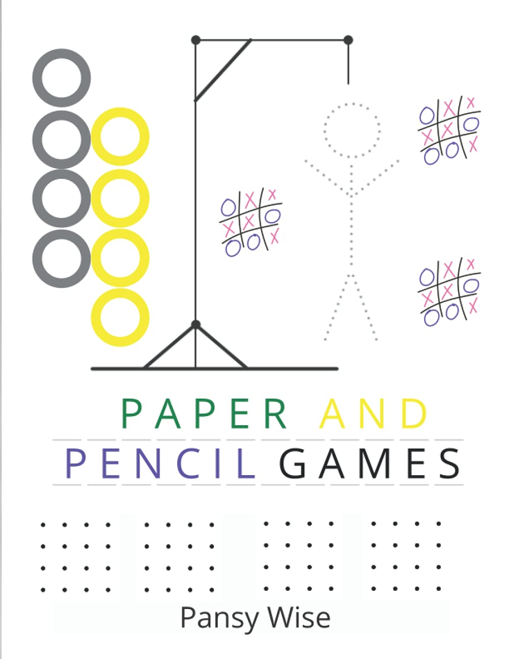 Paper and Pencil Games: Activity Book For 2 Players : Tic-Tac-Toe, 4 in a Row, Hangman, Dot & Dots