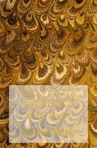 Using God Diamonds and Gold to Pull All Stolen from You Back To You Now: God Light