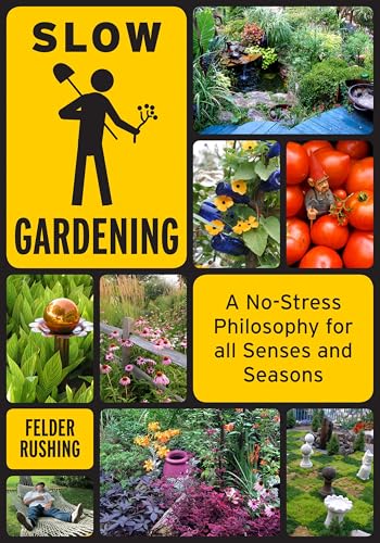 Slow Gardening: A No-Stress Philosophy for All Senses and All Seasons