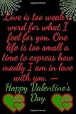  My heart tells me I’d die without you. Before it proves to be right, Agree to be mine. — Happy Valentine’s Day: Valentine’s Day Notebook for gift