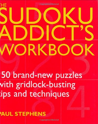 Sudoku Addict's Workbook: 150 Brand-new Puzzles with Gridlock-busting Tips and Techniques
